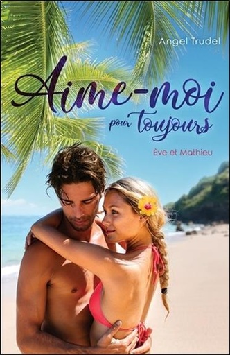 Couverture du livre Aime-moi pour toujours - Eve et Mathieu Tome 3 de Angel Trudel