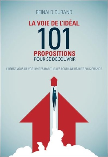 [épuisé] La Voie de l'idéal - 101 propositions pour se découvrir - Libérez-vous de vos limites habituelles pour une réalité plus grande