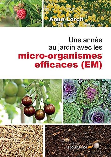 Couverture du livre Une année au jardin avec les micro-organismes efficaces (E.M.) de Anne Lorch