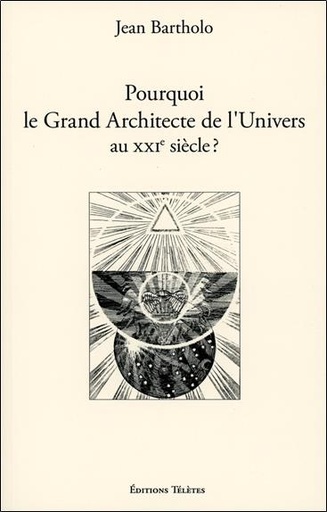 [9782906031876] Pourquoi le Grand Architecte de l'Univers au XXIème siècle ?
