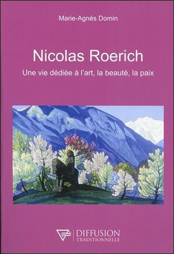 [9782908353273] Nicolas Roerich - Une vie dédiée à l'art, la beauté, la paix