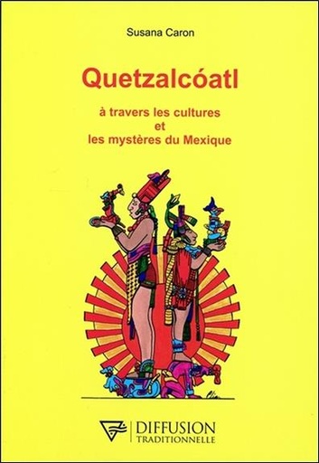 [9782908353488] Quetzalcoatl - A travers les cultures et les mystères du Mexique