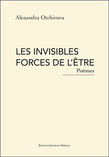 Couverture du livre Les invisibles forces de l'être - Poèmes de Alexandra Otchirova