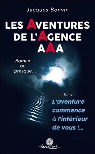 Couverture du livre Les Aventures de l'agence AAA Tome 2 - L'aventure commence à l'intérieur de vous !... de Jacques Bonvin