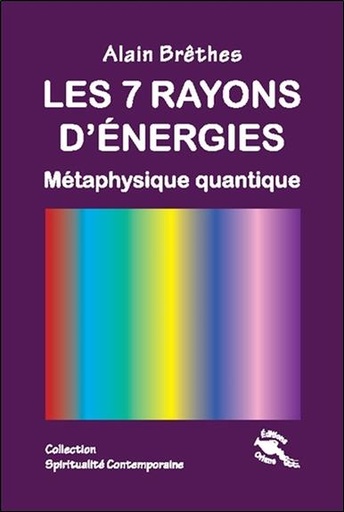 [9782912662231] Les 7 rayons d'énergies - Métaphysique quantique