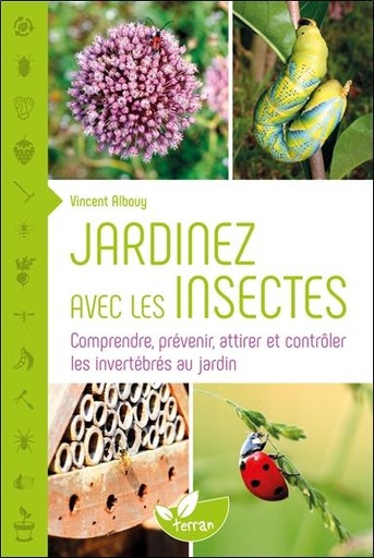 [9782913288966] Jardinez avec les insectes - Comprendre, prévenir, attirer et contrôler les invertébrés au jardin
