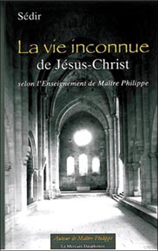[9782913826335] La vie inconnue de Jésus-Christ selon l' Enseignement de Maître Philippe