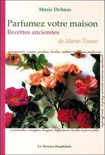 [9782913826601] Parfumez votre maison - Recettes anciennes de Marie-Tisane