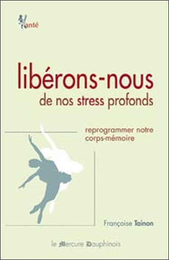[9782913826779] Libérons-nous de nos stress profonds - Reprogrammer notre corps-mémoire