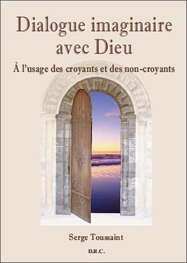 [9782914226448] Dialogue imaginaire avec Dieu - A l'usage des croyants et des non-croyants
