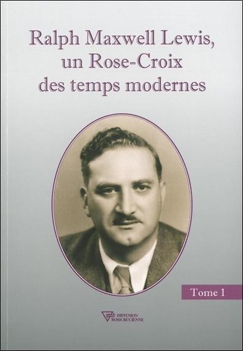 [9782914226776] Ralph Maxwell Lewis, un Rose-Croix des temps modernes T1