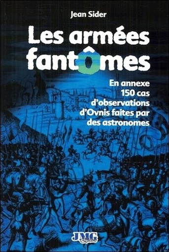 [9782915164763] Les armées fantômes - En annexe 150 cas d'observations d'Ovnis faites par des astronomes