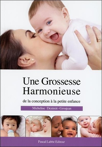 [9782915270068] Une Grossesse Harmonieuse de la conception à la petite enfance