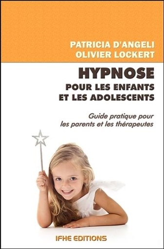 [épuisé] Hypnose pour les enfants et les adolescents - Guide pratique pour les parents et les thérapeutes
