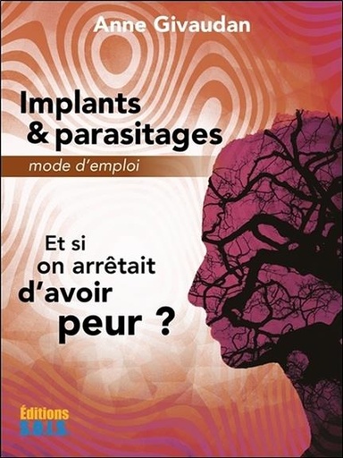 Couverture du livre Implants & parasitages - Mode d'emploi - Et si on arrêtait d'avoir peur ? de Anne Givaudan