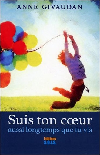 Couverture du livre Suis ton coeur aussi longtemps que tu vis de Anne Givaudan