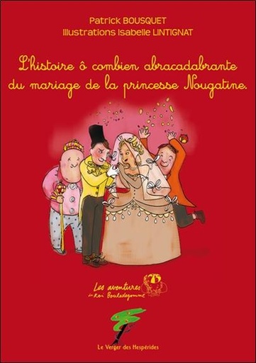 [9782917642405] L'histoire ô combien abracadabrante du mariage de la princesse Nougatine