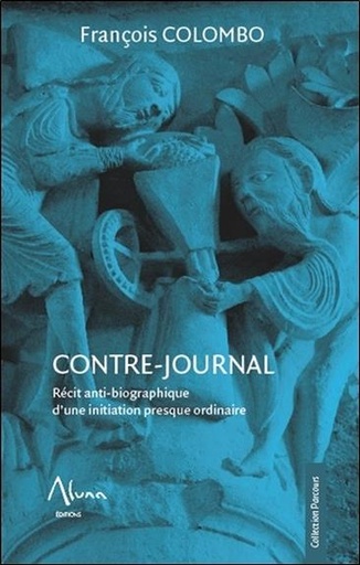Couverture du livre Contre-journal - Récit anti-biographique d'une initiation presque ordinaire de François Colombo