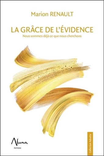[9782919513284] La Grâce de l'évidence - Nous sommes déjà ce que nous cherchons