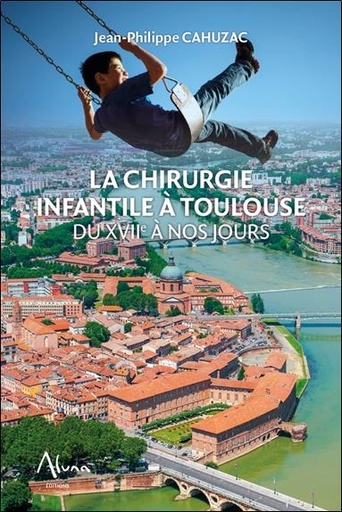 [9782919513291] La chirurgie infantile à Toulouse du XVIIe à nos jours