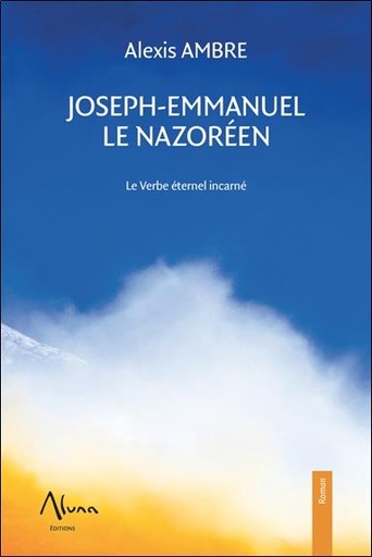 [9782919513314] Joseph-Emmanuel le Nazoréen - Le Verbe éternel incarné