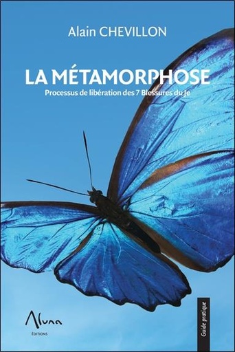 Couverture du livre La Métamorphose - Processus de libération des 7 Blessures du Je de Alain Chevillon