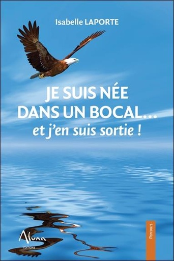 [9782919513338] Je suis née dans un bocal... et j'en suis sortie !