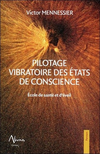 [9782919513376] Pilotage vibratoire des états de conscience - Ecole de santé et d'éveil