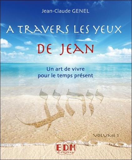 Couverture du livre A travers les yeux de Jean - Vol.1 : Art de vivre pour le temps présent - Livre + CD de Yannick Le Cam