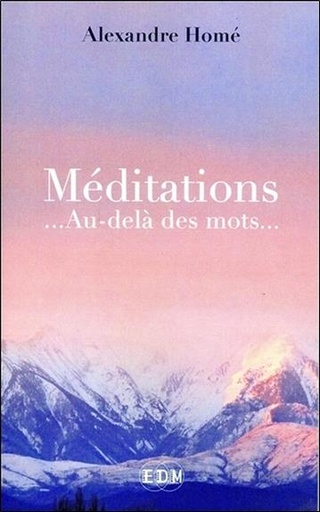 Couverture du livre Méditations... Au-delà des mots... de Alexandre Homé