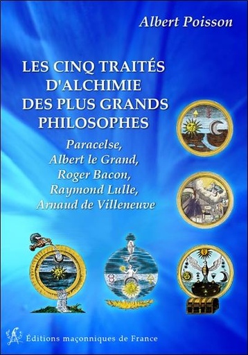 Couverture du livre Les cinq traités d'alchimie des plus grands philosophes de Albert Poisson