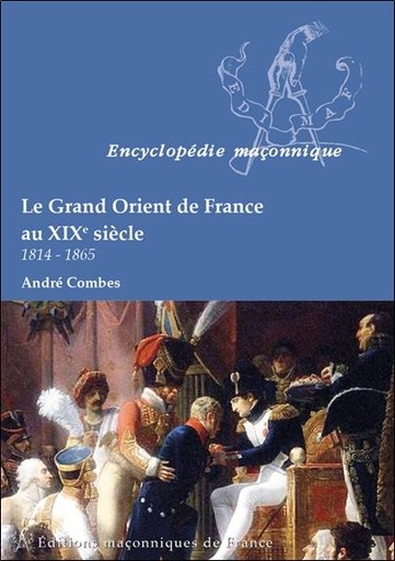 [9782919601592] Le Grand Orient de France au XIX siècle - 1814-1865