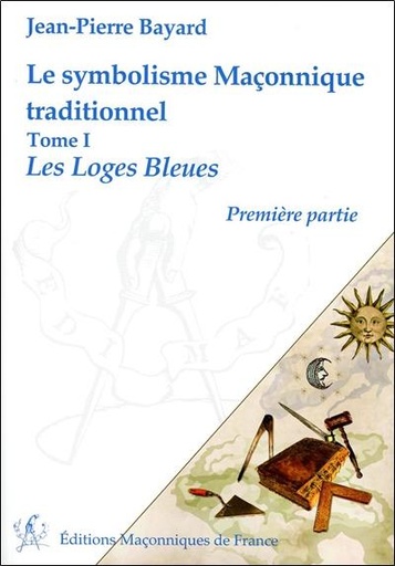 [9782919601684] Le symbolisme Maçonnique traditionnel T1 - Les Loges Bleues - Première partie