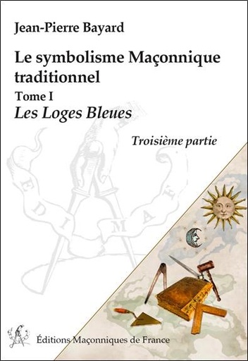 [9782919601738] Le symbolisme Maçonnique traditionnel T1 - Les Loges Bleues - Troisième partie