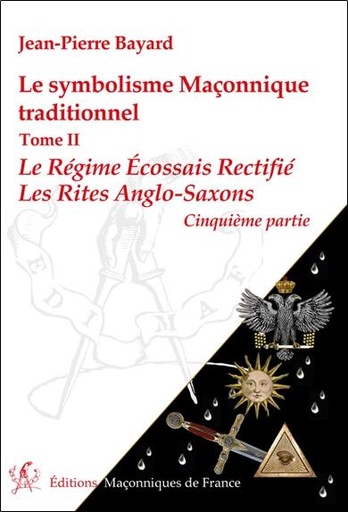 [9782919601776] Le symbolisme Maçonnique traditionnel T2 - Le Régime Ecossais Rectifié - Les Rites Anglo-Saxons - 5ème partie