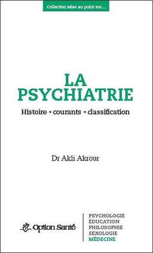 Couverture du livre La psychiatrie - Histoire, courants, classification de Akli Akrour
