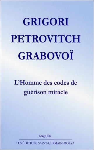 [9782923568102] Grigori Petrovitch Grabovoï - L'Homme des codes de guérison miracle