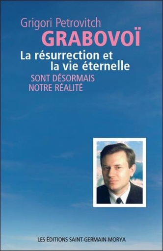 [9782923568140] La résurrection et la vie éternelle sont désormais notre réalité