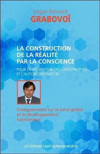 [9782923568317] La construction de la réalité par la conscience pour la prévention des catastrophes...