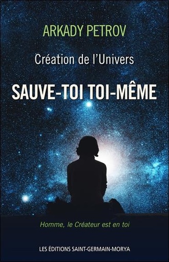 Couverture du livre Création de l'Univers - Sauve-toi toi-même - Livre 1 de Arkady Petrov