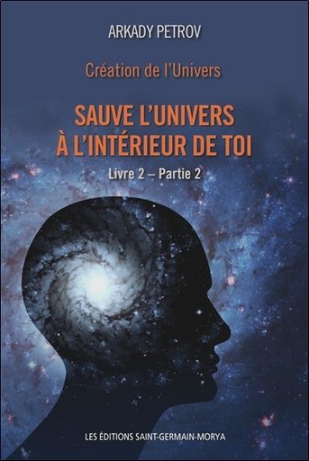 Couverture du livre Création de l'Univers - Sauve l'Univers à l'intérieur de toi - Livre 2 - Partie 2 de Arkady Petrov