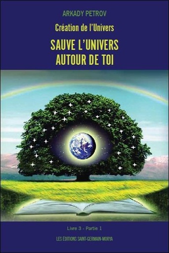 Couverture du livre Création de l'Univers - Sauve l'Univers autour de toi - Livre 3 Partie 1 de Arkady Petrov