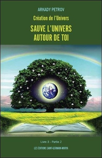 Couverture du livre Création de l'Univers - Sauve l'Univers autour de toi - Livre 3 Partie 2 de Arkady Petrov