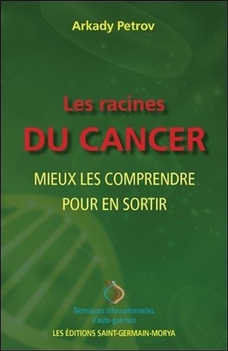 Couverture du livre Les racines du cancer - Mieux les comprendre pour en sortir de Arkady Petrov