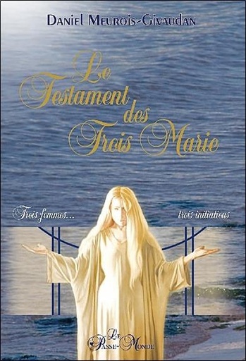 [9782923647180] Le Testament des Trois Marie - Trois femmes, trois initiations