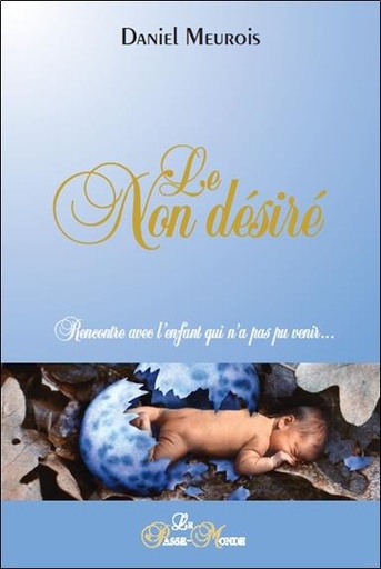 [9782923647302] Le Non désiré - Rencontre avec l'enfant qui n'a pas pu venir...