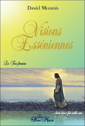 [9782923647364] Visions Esséniennes - Le Feu féminin ...dans deux fois mille ans