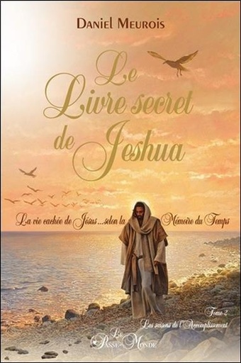 [9782923647524] Le livre secret de Jeshua Tome 2 - La vie cachée de Jésus selon la Mémoire du Temps