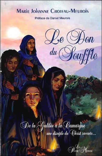 [9782923647685] Le Don du souffle - De la Galilée à la Camargue une disciple du Christ raconte...