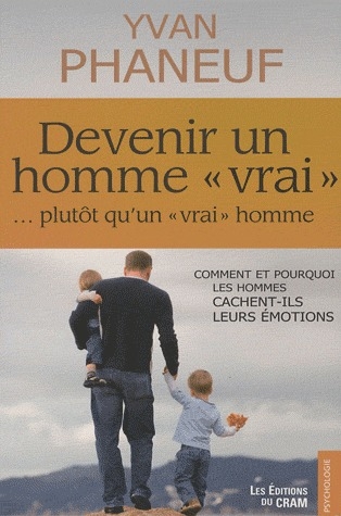[9782923705071] Devenir un homme "vrai" ... plutôt qu'un "vrai" homme